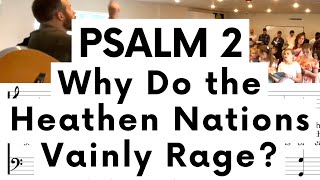 Psalm 2  - Why Do The Heathen Nations Vainly Rage?