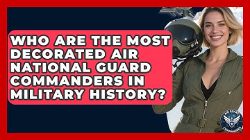 Who Are the Most Decorated Air National Guard Commanders in Military History? - Air Guard Commanders