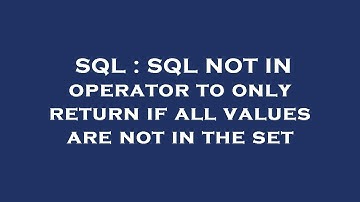 SQL : SQL NOT IN operator to only return if all values are not in the set