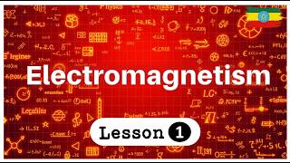 Grade 12 | Physics | Unit 4 | Electromagnetism | Lesson 1
