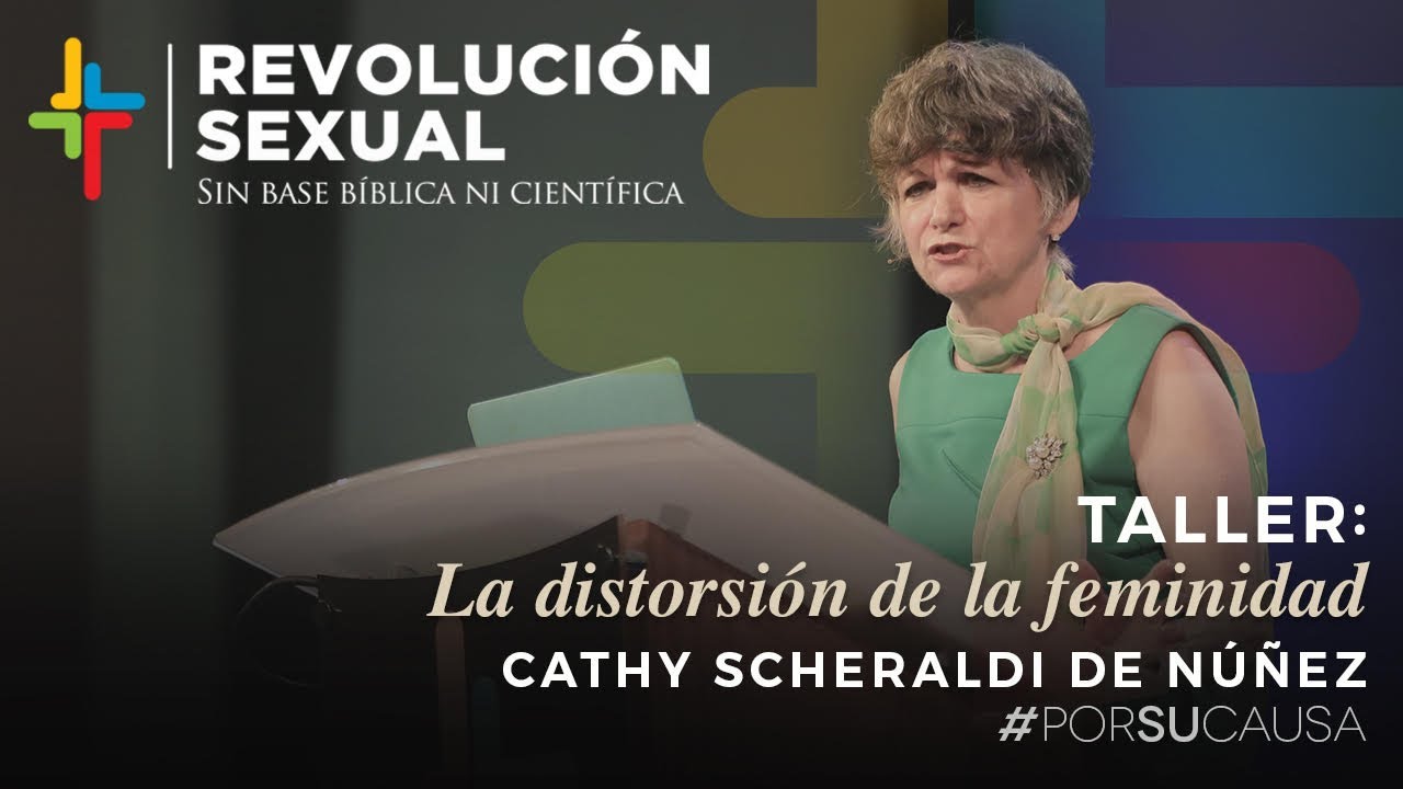 La distorsión de la feminidad bíblica - Cathy Scheraldi de Núñez (Por Su Causa 2019)