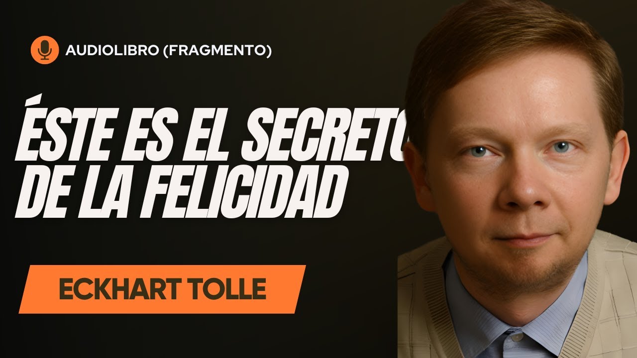 EL PODER DEL AHORA (ECKHART TOLLE) - EL SECRETO DE LA FELICIDAD - YouTube