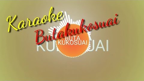 BUTA KUKOSUAI Karaoke Lagu Tolitoli Nuansa