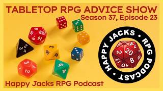 TTRPG Advice | Happy Jacks RPG | S37E23