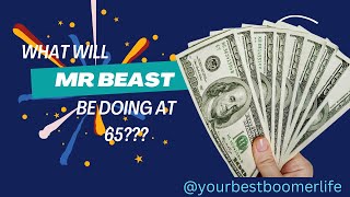 What Will MrBeast be doing at age 65?????