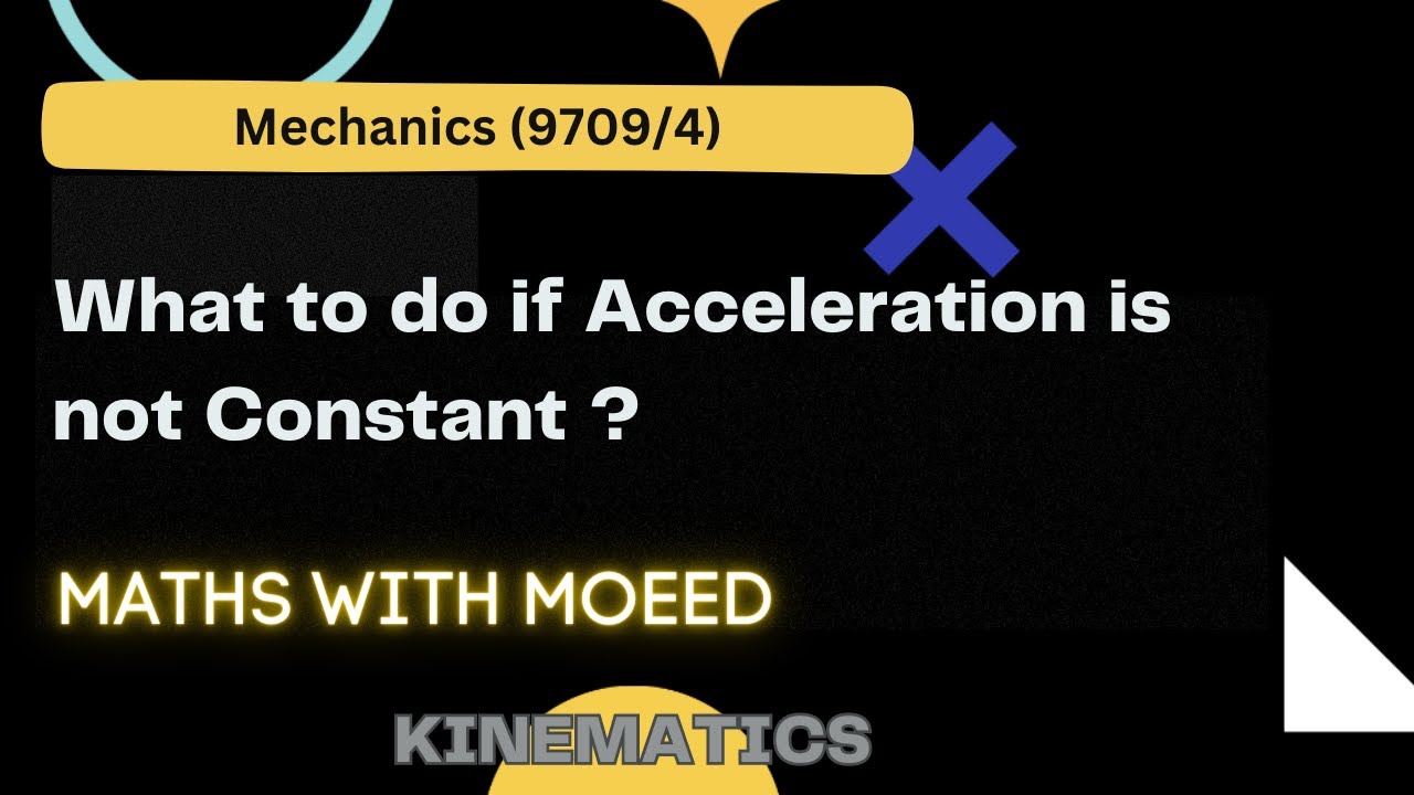 What To Do If Acceleration Is Not Constant A Level Mechanics 9709 What To Do If Acceleration Is Not Constant A Level Mechanics 9709