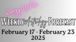 Weekly ASTROLOGY Forecast-February 17-23, 2025 #astrology #february #2025