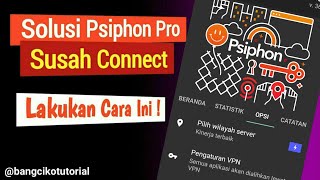 Cara Mengatasi Psiphon Pro Yang susah Berjalan screenshot 3