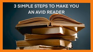 From Non-Reader to Avid Reader - 3 Simple steps for improving your Reading Skills and Interest