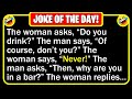  best joke of the day  a man is sitting at a bar when a woman walks in  funny clean jokes