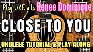 Vignette de la vidéo "【Close to You】 play Ukulele a la Reneé Dominique - Ukulele Tutorial & Play Along w/ Lyrics & Chords"