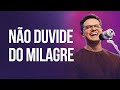 No duvide do milagre  deive leonardo