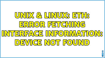 Unix & Linux: eth: error fetching interface information: Device not found
