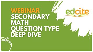 Edcite Webinar: Secondary Math Question Type Deep Dive