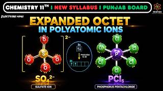 Lecture 04 | Expanded Octet in Polyatomic Ions | Chapter 03 I Chemical Bonding | PECTA