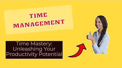 Time Mastery: Unleashing Your Productivity Potential