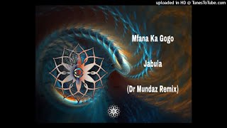 Mfana Ka Gogo _ Jabula (Dr Mundaz Remix)