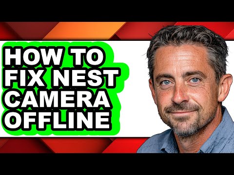 How to Fix Nest Camera Offline - Step by Step