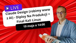 Bezpłatny live "Claude Design (robimy www z AI) - Diploy Na Produkcji + Finał Kali Linux"