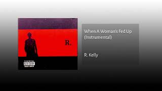 R Kelly - When A Woman's Fed Up (Instrumental)