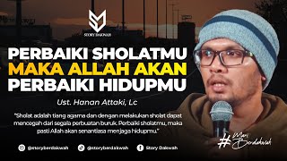 Perbaiki Sholatmu Maka Allah Akan Perbaiki Hidupmu - Ust. Hanan Attaki, Lc
