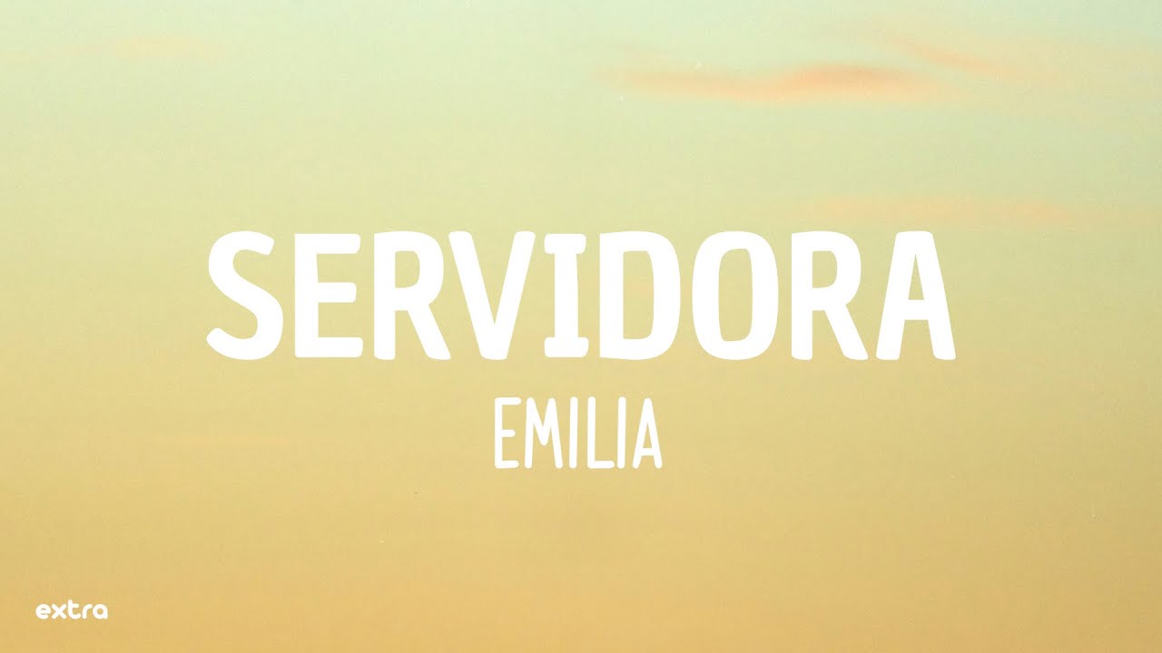 Servidora - Emilia (Letra/Lyrics)
