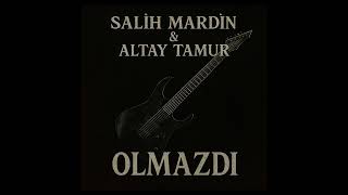 Olmazdı - Salih Mardin & Altay Tamur