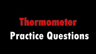 Thermometer Practice Questions - IGCSE Physics Ch.5 (Part 7)