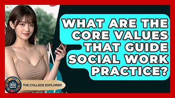 What Are The Core Values That Guide Social Work Practice? - The College Explorer