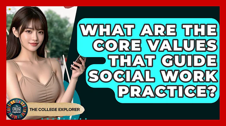 What Are The Core Values That Guide Social Work Practice? - The College Explorer