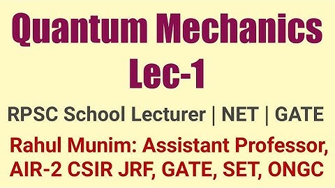 Quantum Mechanics Lec-1: For RPSC  First Grade School Lecturer, NET, GATE, IIT JAM, DU, BHU, BARC