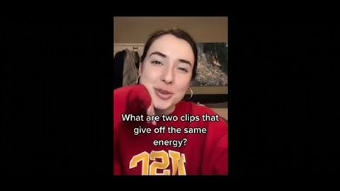 What are two clips that give off the same energy?