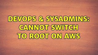 Famous DevOps & SysAdmins: Cannot Switch To Root On AWS (2 Solutions!!) Net Worth