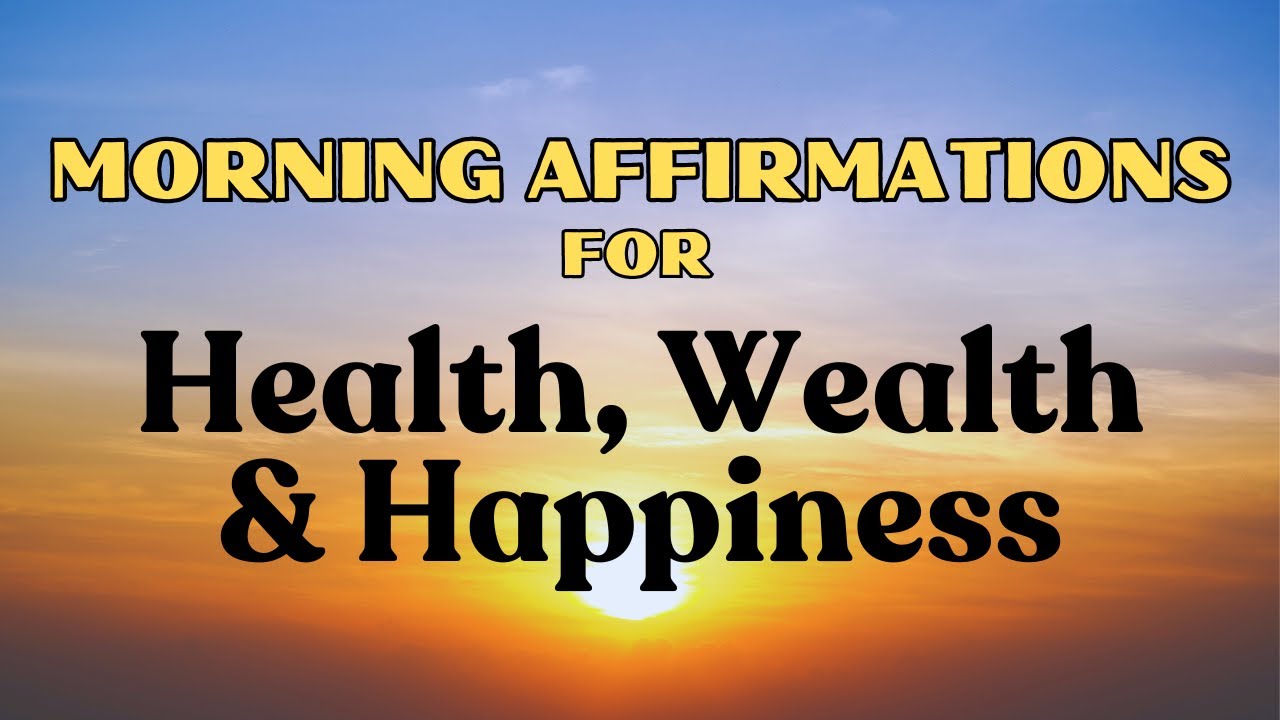 MORNING AFFIRMATIONS FOR HEALTH, WEALTH AND HAPPINESS | Manifesting ...