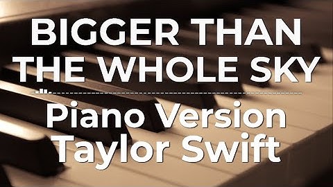 Bigger Than The Whole Sky (Piano Version) - Taylor Swift | Lyric Video