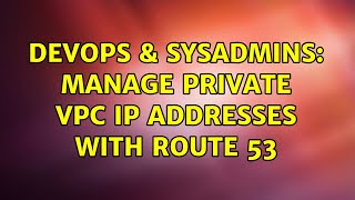 DevOps & SysAdmins: Manage private VPC IP addresses with Route 53 (3 Solutions!!)