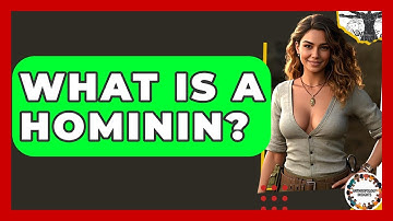 What Is A Hominin? - Anthropology Insights