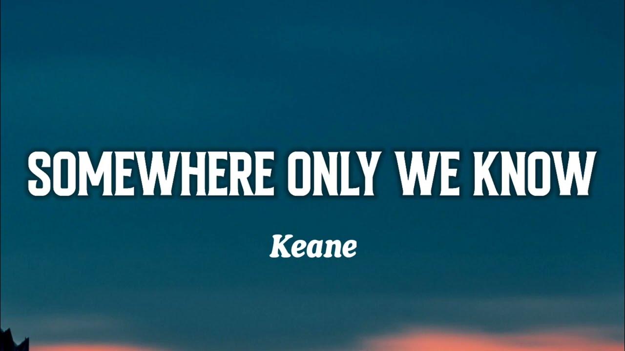 Somewhere only we know speed. Keane - somewhere only we know (lyrics). somewhere only we know mp3. rhianne somewhere only we know (keane cover). somewhere only we know.