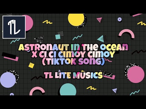 Astronaut in the ocean x Ci ci cimoy cimoy (tiktok song) TIKTOK MASHUP | TL LITE MUSICS |