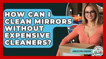 How Can I Clean Mirrors Without Expensive Cleaners? - Homekeeping Handbook