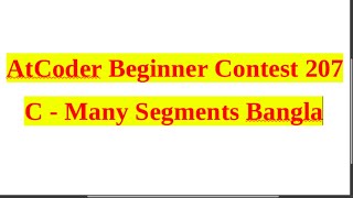 C - Many Segments Bangla || AtCoder Beginner Contest 207 || Bangla Solution#rionmahmud