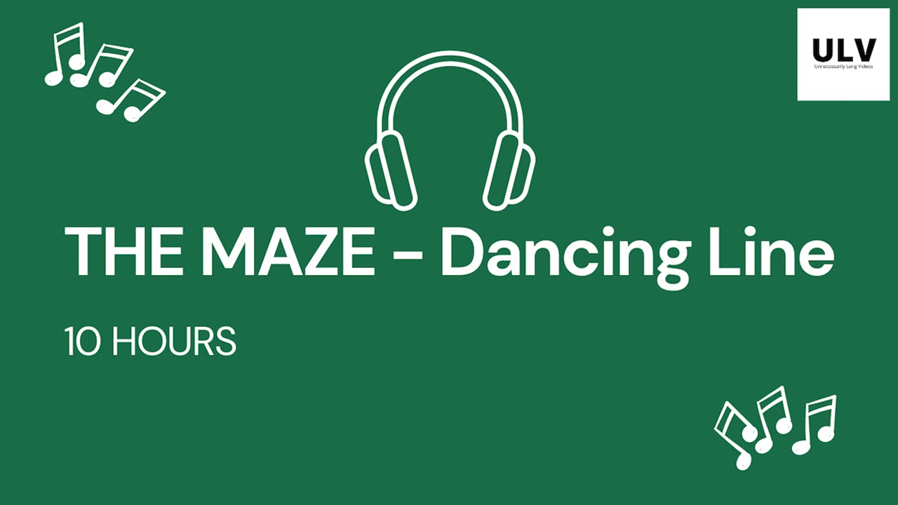 THE MAZE 10 HOURS - Dancing Line || ULV