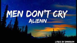 MEN DON'T CRY BY ALIENN (LYRICS)