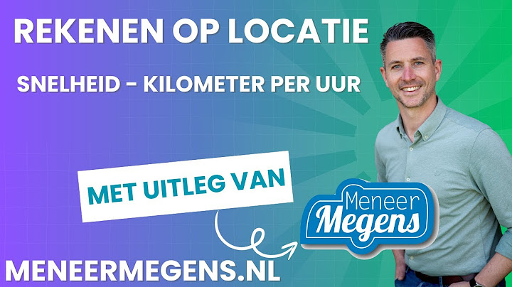 Meneer Megens: rekenvideo op locatie: km/u berekenen