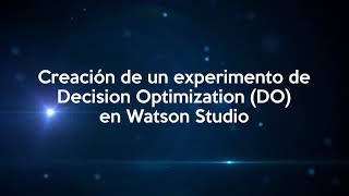 Tutorial 2 Decision Optimization en IBM Watson Studio | Creación de un experimento de Optimización