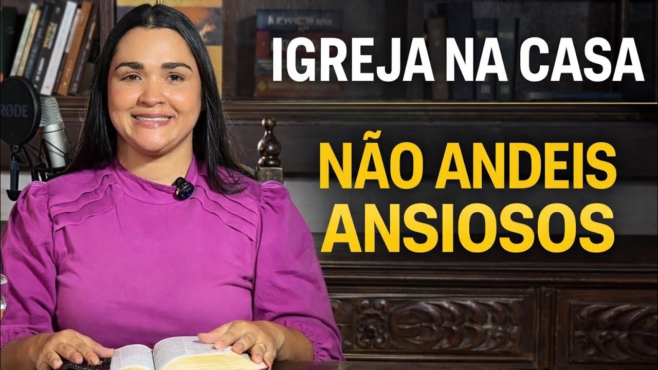Igreja na Casa | Não Andeis Ansiosos – Mateus 6:25–34