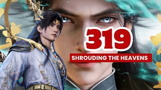 💥Shrouding The Heavens Episode 319 | Donghua 3D Chinese Anime.  #shroudingtheheavens