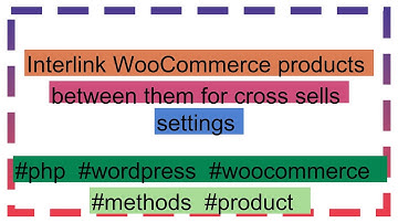 Interlink WooCommerce products between them for cross sells settings