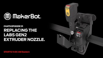 MakerBot Chats [ep 31] Replacing the LABS Gen2 Extruder Nozzle
