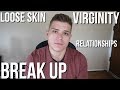 My Break Up, Virginity, Loose Skin, & Relationships (Q&A)